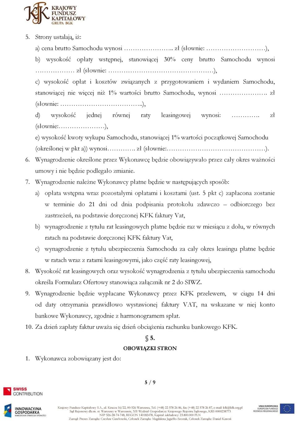 nie więcej niż 1% wartości brutto Samochodu, wynosi. zł (słownie:..), d) wysokość jednej równej raty leasingowej wynosi:.