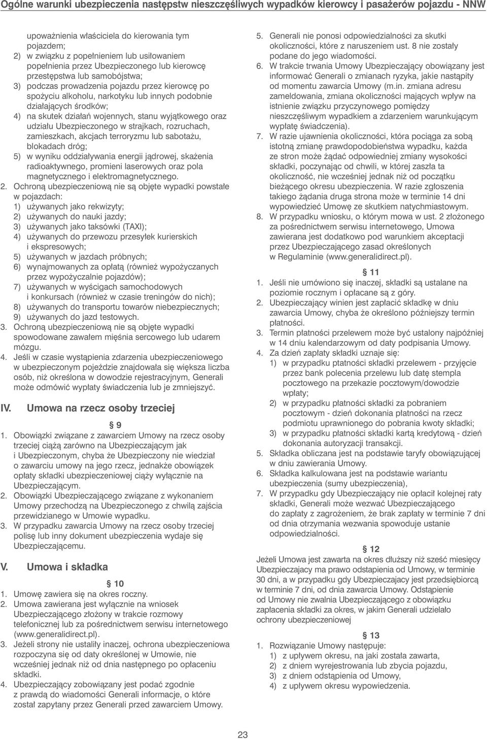 zamieszkach, akcjach terroryzmu lub sabota u, blokadach dróg; 5) w wyniku oddzia ywania energii jàdrowej, ska enia radioaktywnego, promieni laserowych oraz pola magnetycznego i elektromagnetycznego.