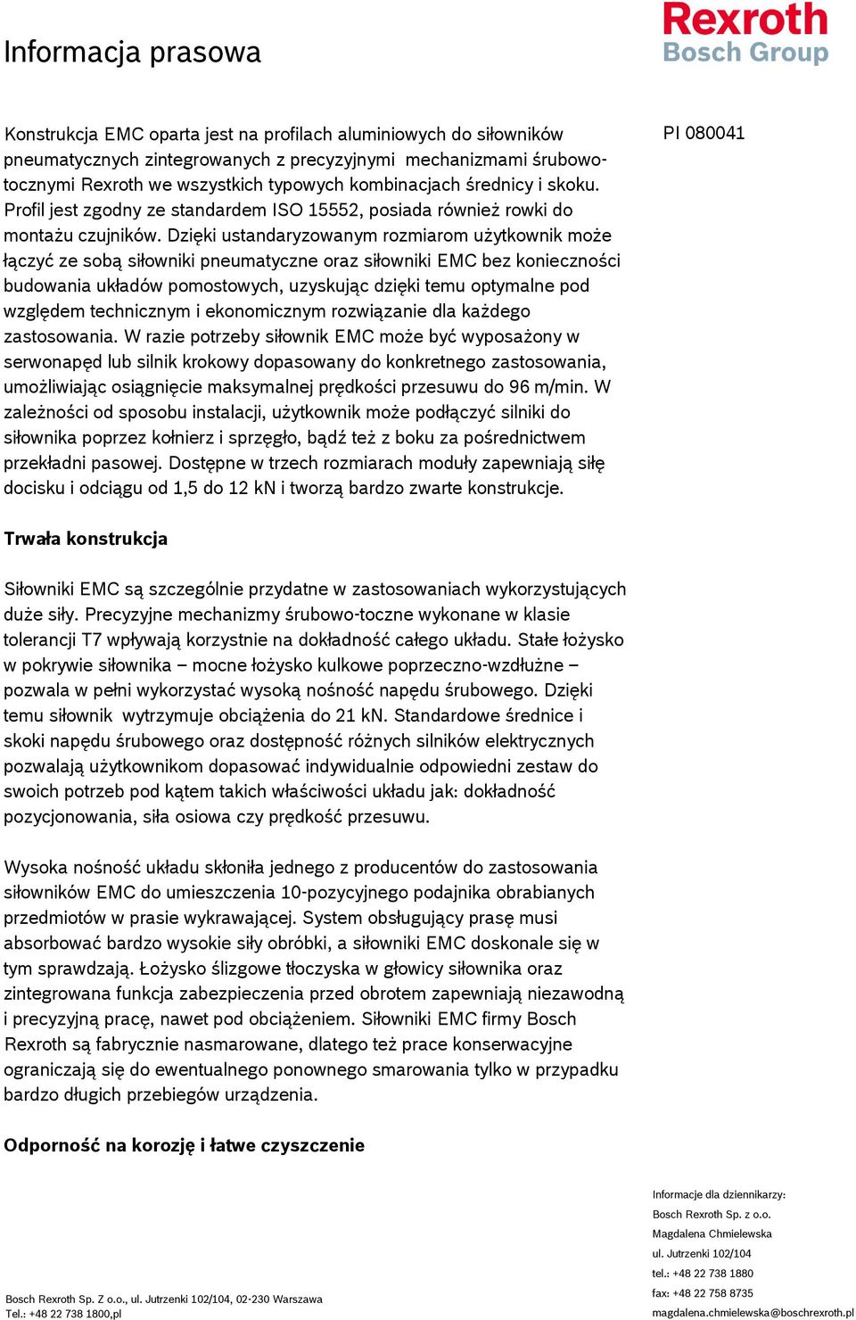 Dzięki ustandaryzowanym rozmiarom użytkownik może łączyć ze sobą siłowniki pneumatyczne oraz siłowniki EMC bez konieczności budowania układów pomostowych, uzyskując dzięki temu optymalne pod względem