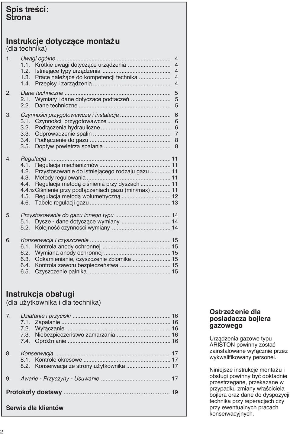 CzynnoÊci przygotowawcze i instalacja... 6 3.1. CzynnoÊci przygotowawcze... 6 3.2. Podúàczenia hydrauliczne... 6 3.3. Odprowadzenie spalin... 7 3.4. Podúàczenie do gazu... 8 3.5.