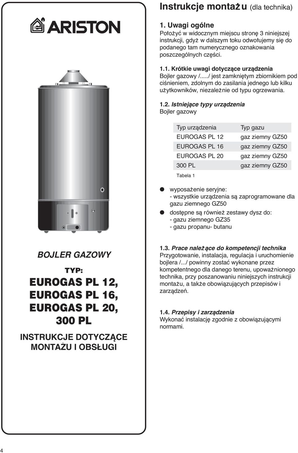 1. Krótkie uwagi dotyczàce urzàdzenia Bojler gazowy /.../ jest zamkni tym zbiornikiem pod ciênieniem, zdolnym do zasilania jednego lub kilku uëytkowników, niezaleënie od typu ogrzewania. 1.2.