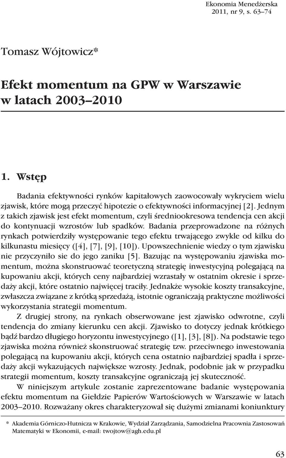 Jednym z takich zjawisk jest efekt momentum, czyli średniookresowa tendencja cen akcji do kontynuacji wzrostów lub spadków.