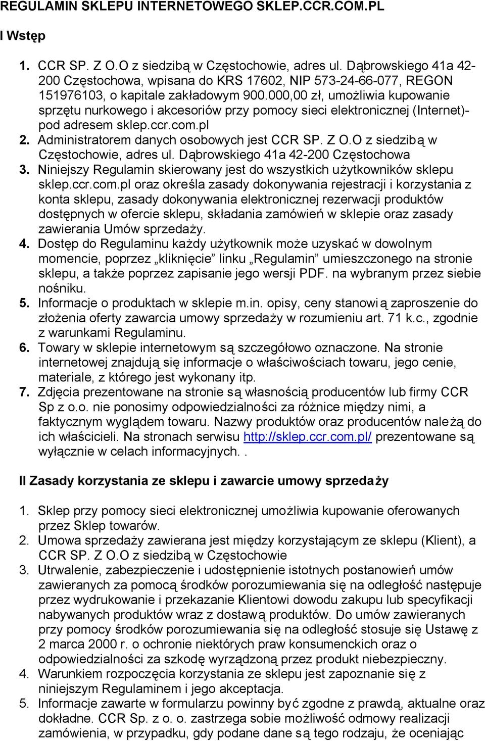 000,00 zł, umożliwia kupowanie sprzętu nurkowego i akcesoriów przy pomocy sieci elektronicznej (Internet)- pod adresem sklep.ccr.com.pl 2. Administratorem danych osobowych jest CCR SP. Z O.