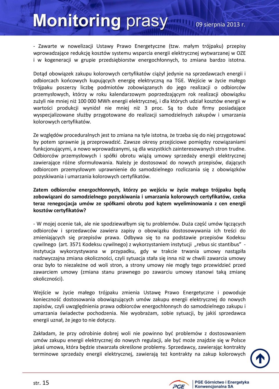 Dotąd obowiązek zakupu kolorowych certyfikatów ciążył jedynie na sprzedawcach energii i odbiorcach końcowych kupujących energię elektryczną na TGE.