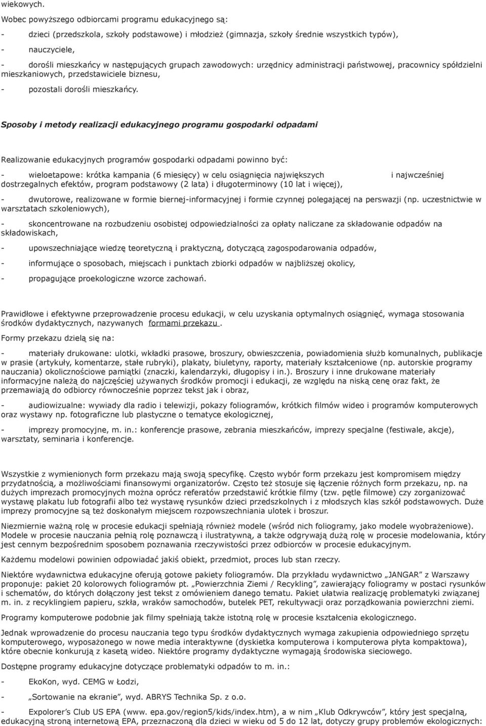 następujących grupach zawodowych: urzędnicy administracji państwowej, pracownicy spółdzielni mieszkaniowych, przedstawiciele biznesu, - pozostali dorośli mieszkańcy.