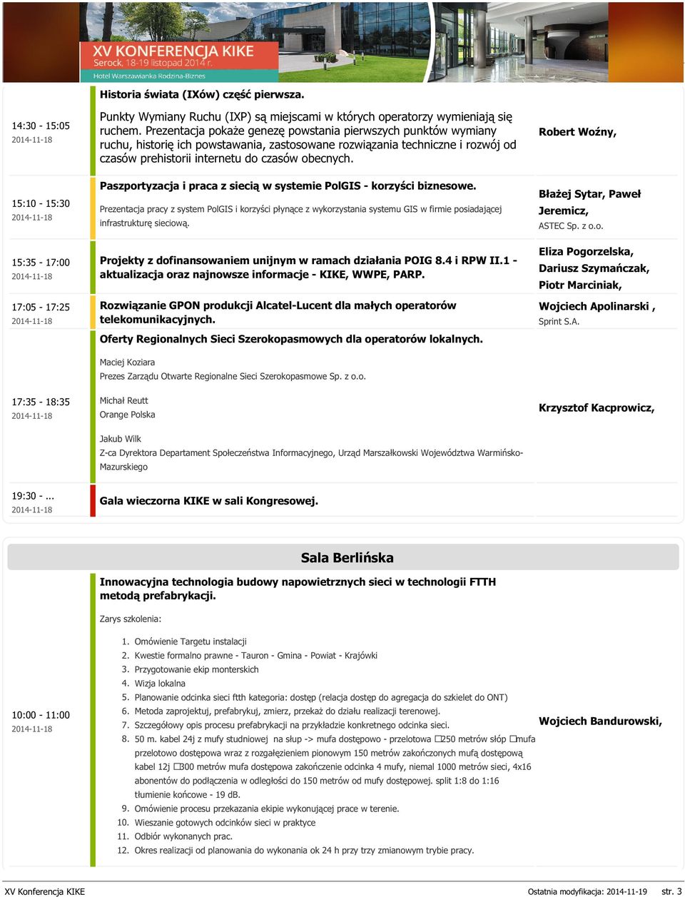 Robert Woźny, 15:10-15:30 15:35-17:00 17:05-17:25 17:35-18:35 Paszportyzacja i praca z siecią w systemie PolGIS - korzyści biznesowe.