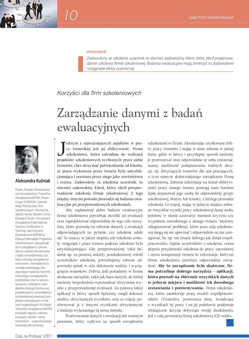 Korzyści dla firm szkoleniowych Zarządzanie danymi z badań ewaluacyjnych Aleksandra Kuźniak Prezes Zarządu Stowarzyszenia Konsultantów i Trenerów Zarządzania MATRIK. Prezes Grupy SYNERGIA.