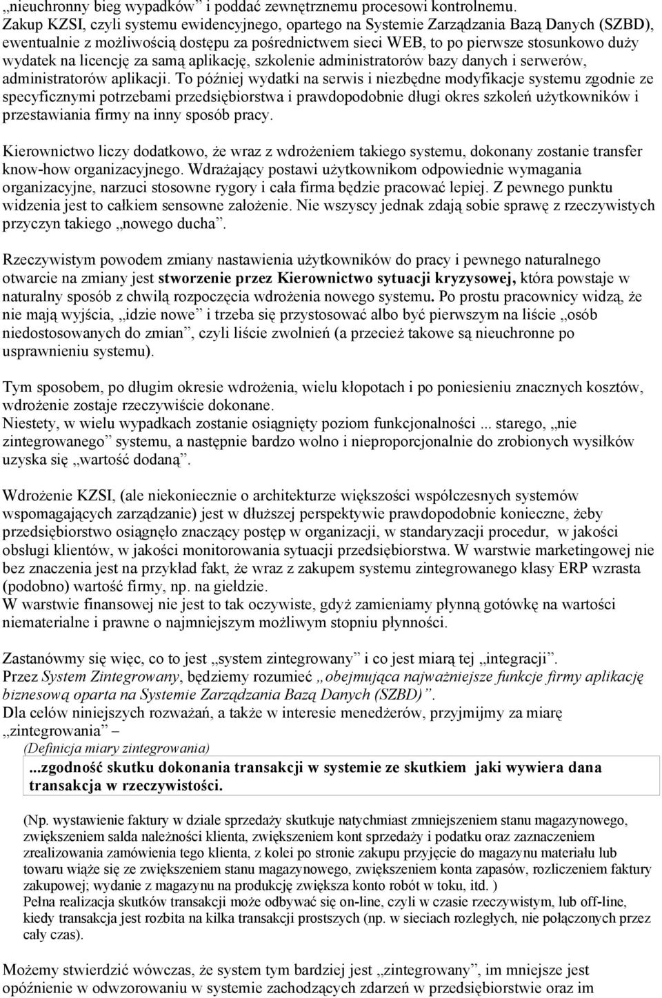 licencję za samą aplikację, szkolenie administratorów bazy danych i serwerów, administratorów aplikacji.