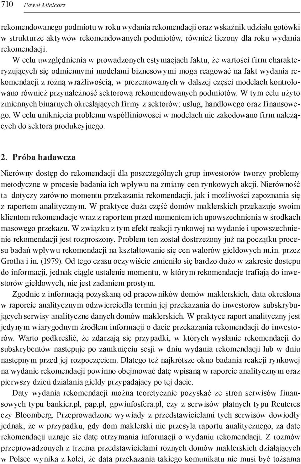 prezentowanych w dalszej części modelach kontrolowano również przynależność sektorową rekomendowanych podmiotów.