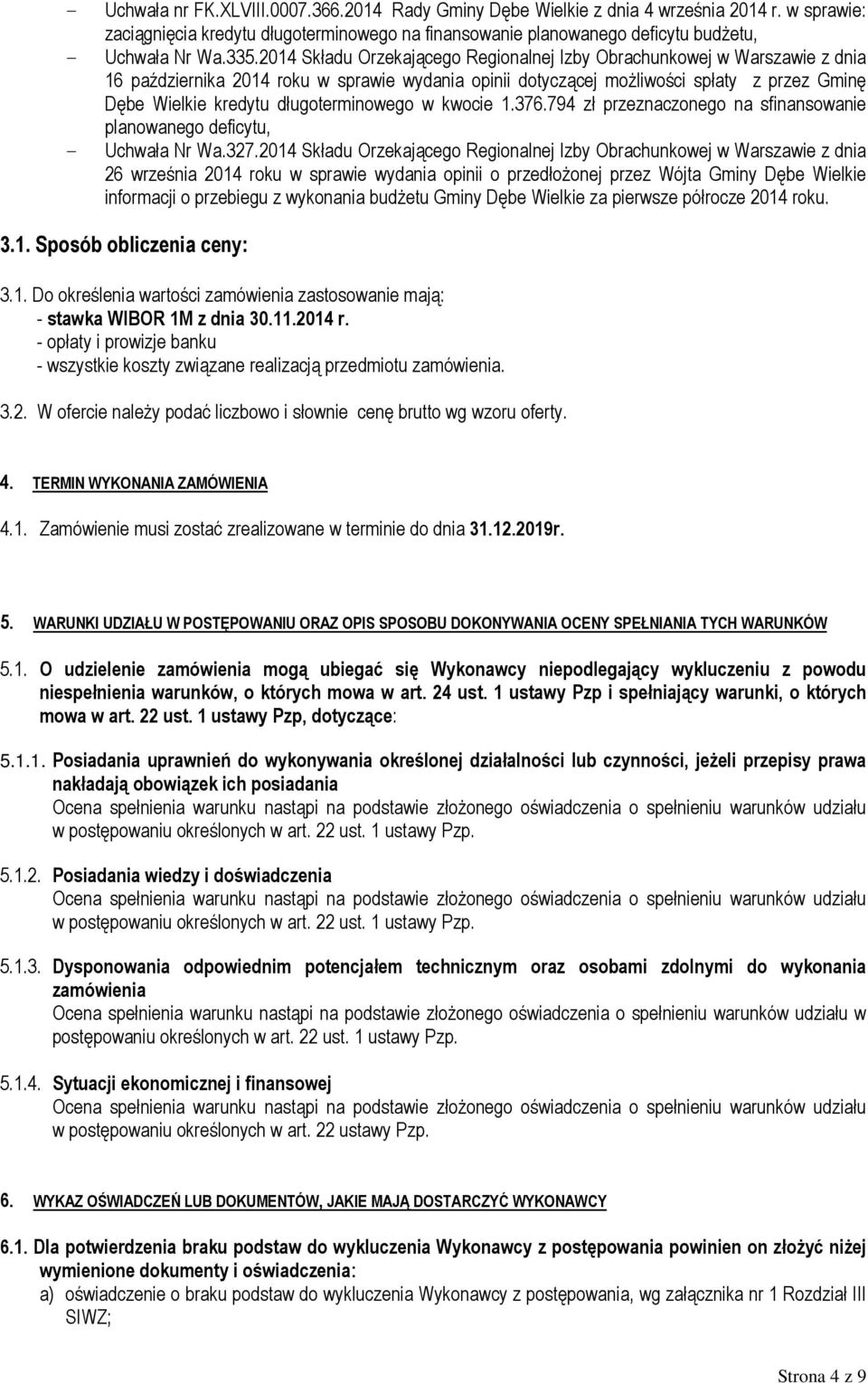 długoterminowego w kwocie 1.376.794 zł przeznaczonego na sfinansowanie planowanego deficytu, - Uchwała Nr Wa.327.