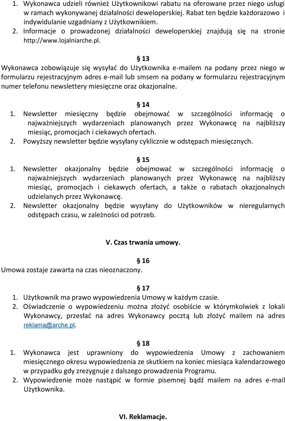 13 Wykonawca zobowiązuje się wysyłać do Użytkownika e-mailem na podany przez niego w formularzu rejestracyjnym adres e-mail lub smsem na podany w formularzu rejestracyjnym numer telefonu newslettery