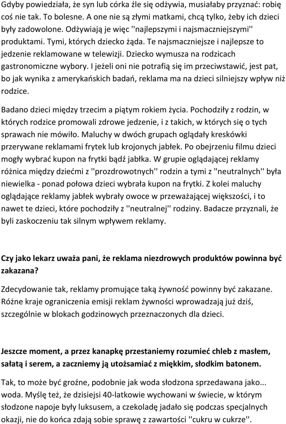 Dziecko wymusza na rodzicach gastronomiczne wybory. I jeżeli oni nie potrafią się im przeciwstawić, jest pat, bo jak wynika z amerykańskich badań, reklama ma na dzieci silniejszy wpływ niż rodzice.