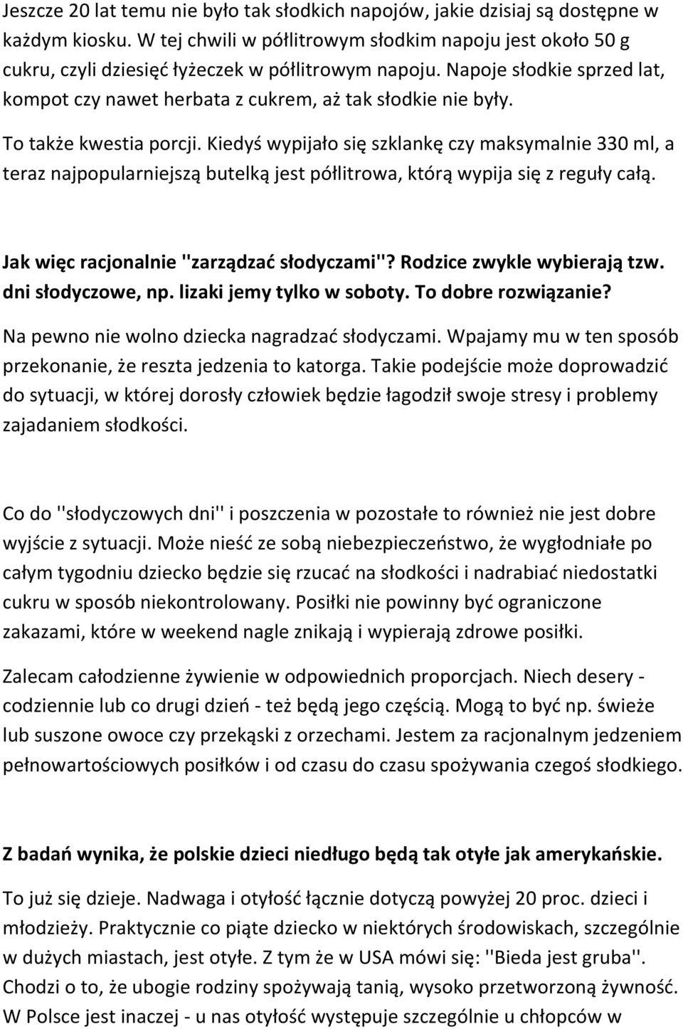 To także kwestia porcji. Kiedyś wypijało się szklankę czy maksymalnie 330 ml, a teraz najpopularniejszą butelką jest półlitrowa, którą wypija się z reguły całą.