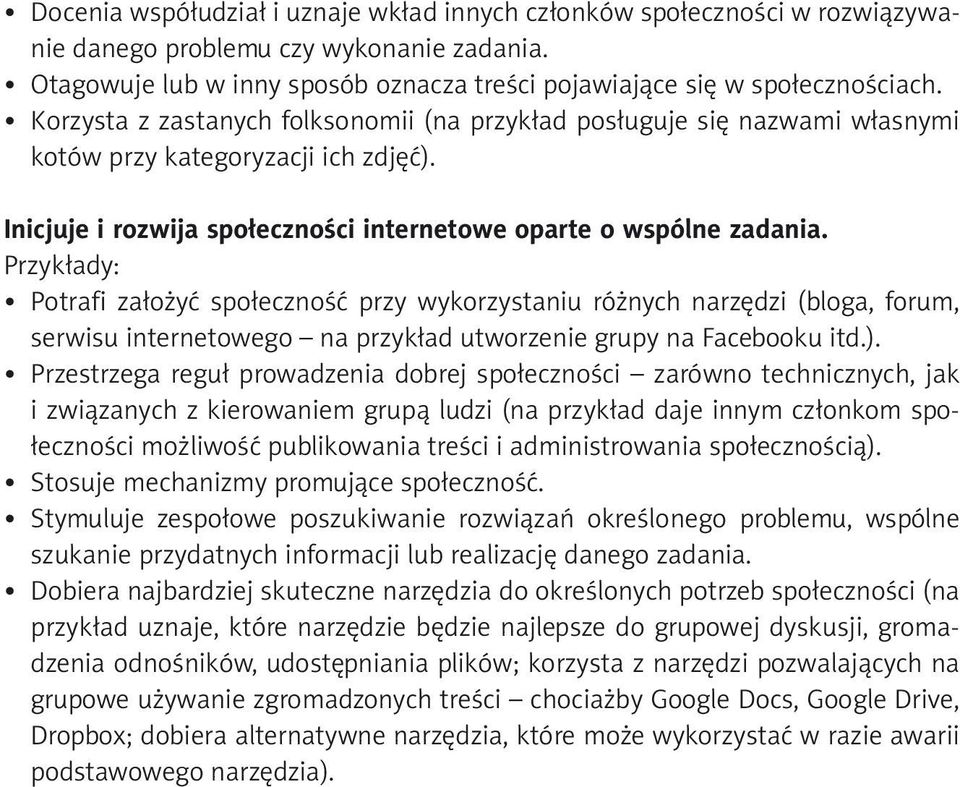 Przykłady: Potrafi założyć społeczność przy wykorzystaniu różnych narzędzi (bloga, forum, serwisu internetowego na przykład utworzenie grupy na Facebooku itd.).