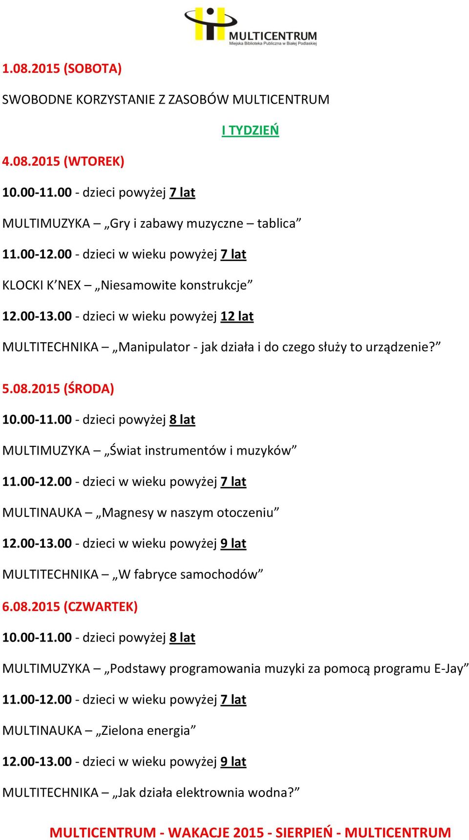 2015 (ŚRODA) MULTIMUZYKA Świat instrumentów i muzyków MULTINAUKA Magnesy w naszym otoczeniu 12.00-13.