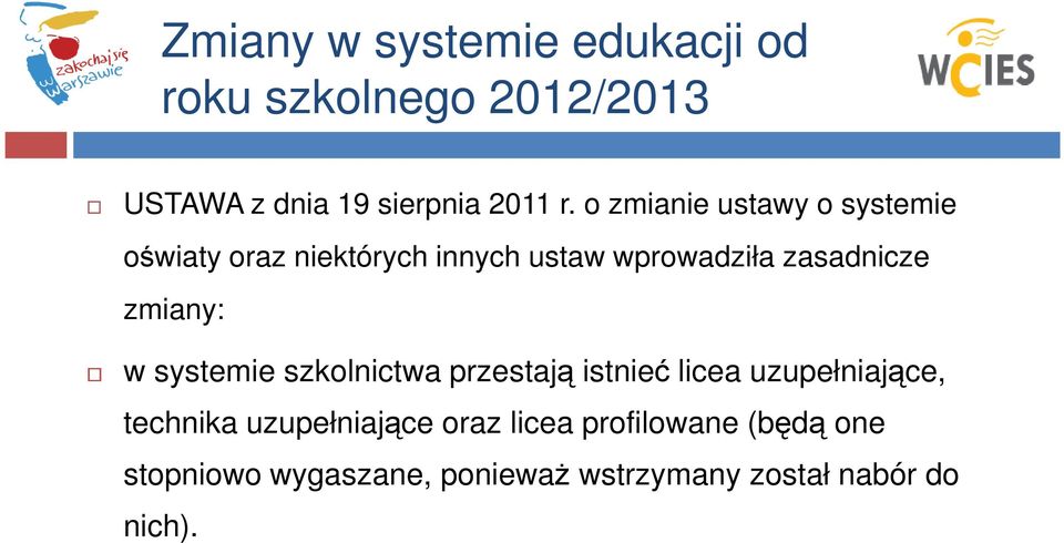 zmiany: w systemie szkolnictwa przestają istnieć licea uzupełniające, technika