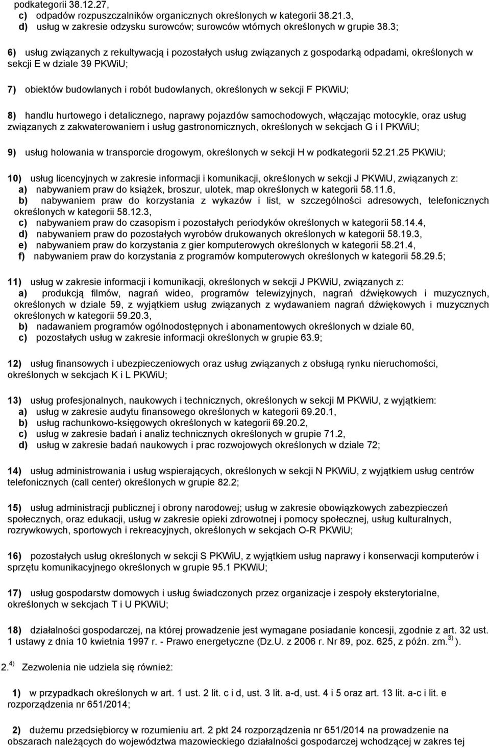 F PKWiU; 8) handlu hurtowego i detalicznego, naprawy pojazdów samochodowych, włączając motocykle, oraz usług związanych z zakwaterowaniem i usług gastronomicznych, określonych w sekcjach G i I PKWiU;