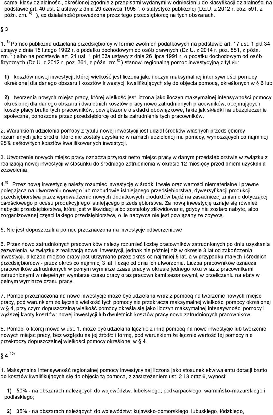 6) Pomoc publiczna udzielana przedsiębiorcy w formie zwolnień podatkowych na podstawie art. 17 ust. 1 pkt 34 ustawy z dnia 15 lutego 1992 r. o podatku dochodowym od osób prawnych (Dz.U. z 2014 r. poz.