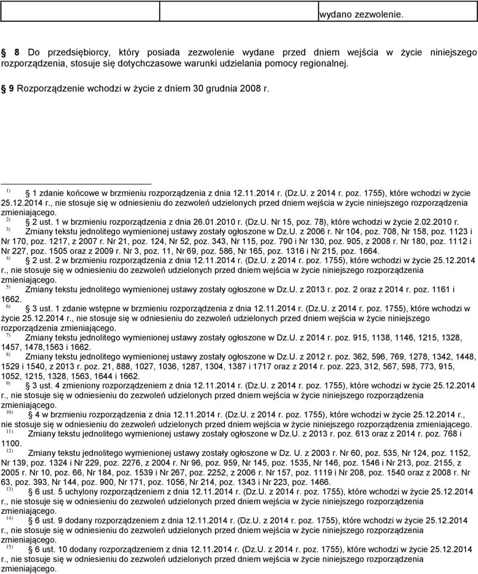 1 w brzmieniu rozporządzenia z dnia 26.01.2010 r. (Dz.U. Nr 15, poz. 78), które wchodzi w życie 2.02.2010 r. 3) Zmiany tekstu jednolitego wymienionej ustawy zostały ogłoszone w Dz.U. z 2006 r.