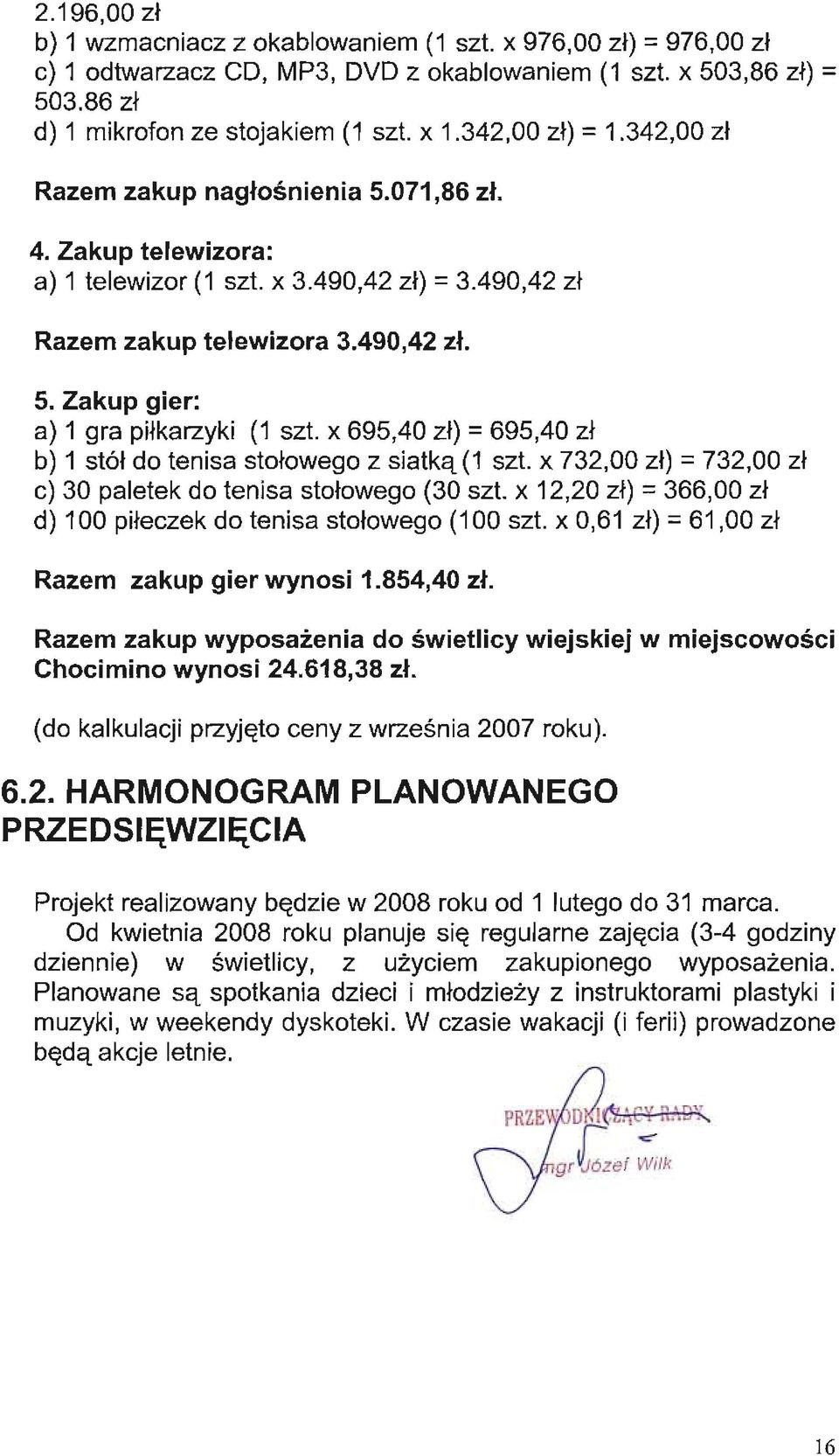 695,40 zł) = 695,40 zł b) 1 stół do tenisa stołowego z siatką (1 szt. 732,00 zł) =732,00 zł c) 30 paletek do tenisa stołowego (30 szt.