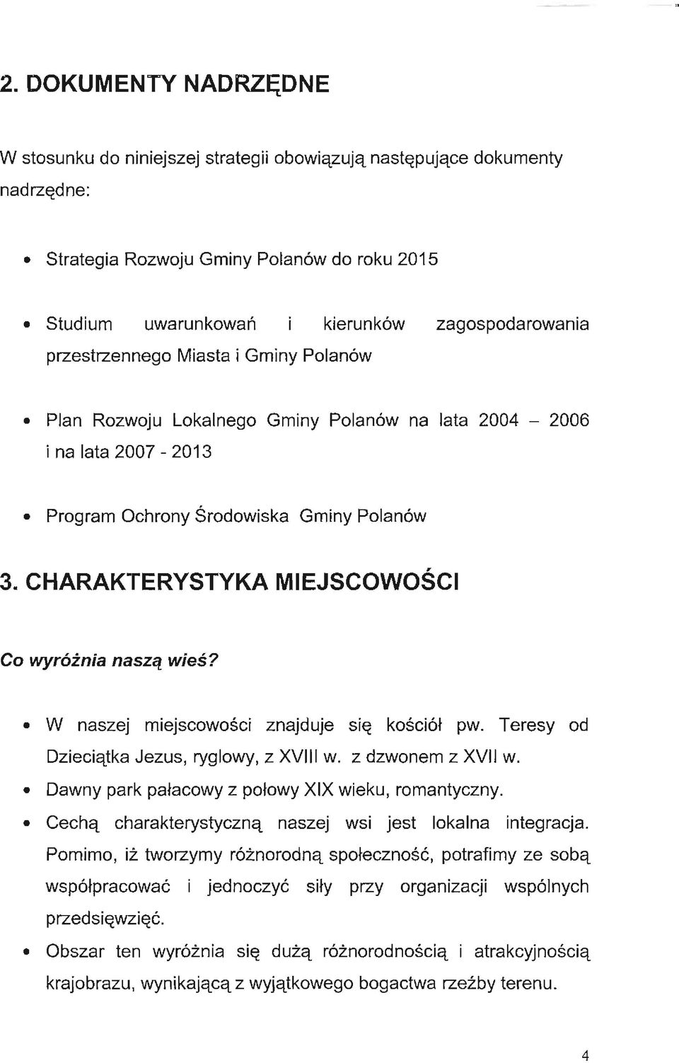 CHARAKTERYSTYKA MIEJSCOWOŚCI Co wyróżnia n aszą wieś? W naszej m iejscowośc i znajduje s ię kośció ł pw. Teresy od Dzieciątka Jezus, ryglowy, z VIII w. z dzwonem z VIIw.