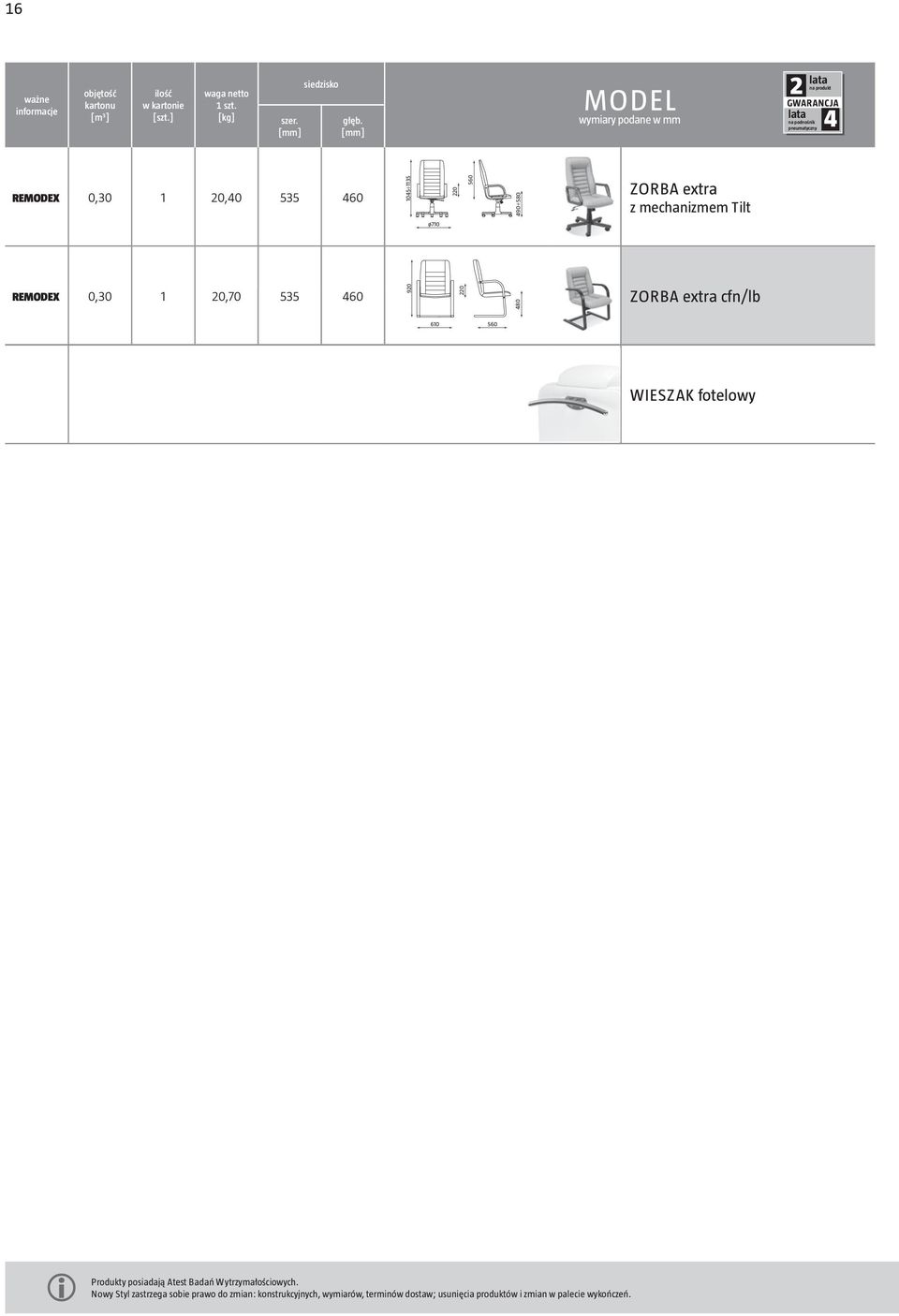mechanizmem Tilt ø710 0,30 1 0,70 535 460 90 0 480 ZORBA extra cfn/lb 610 560 WIEZAK fotelowy rodukty posiadają