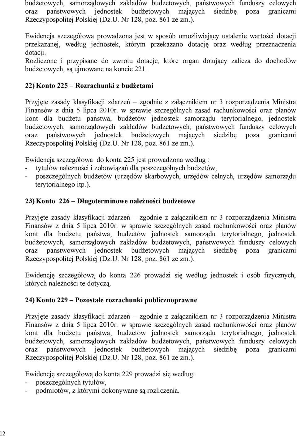 22) Konto 225 Rozrachunki z budżetami Ewidencja szczegçłowa do konta 225 jest prowadzona według : - tytułçw należności i zobowiązań dla poszczegçlnych budżetçw, - poszczegçlnych budżetçw (urzędçw