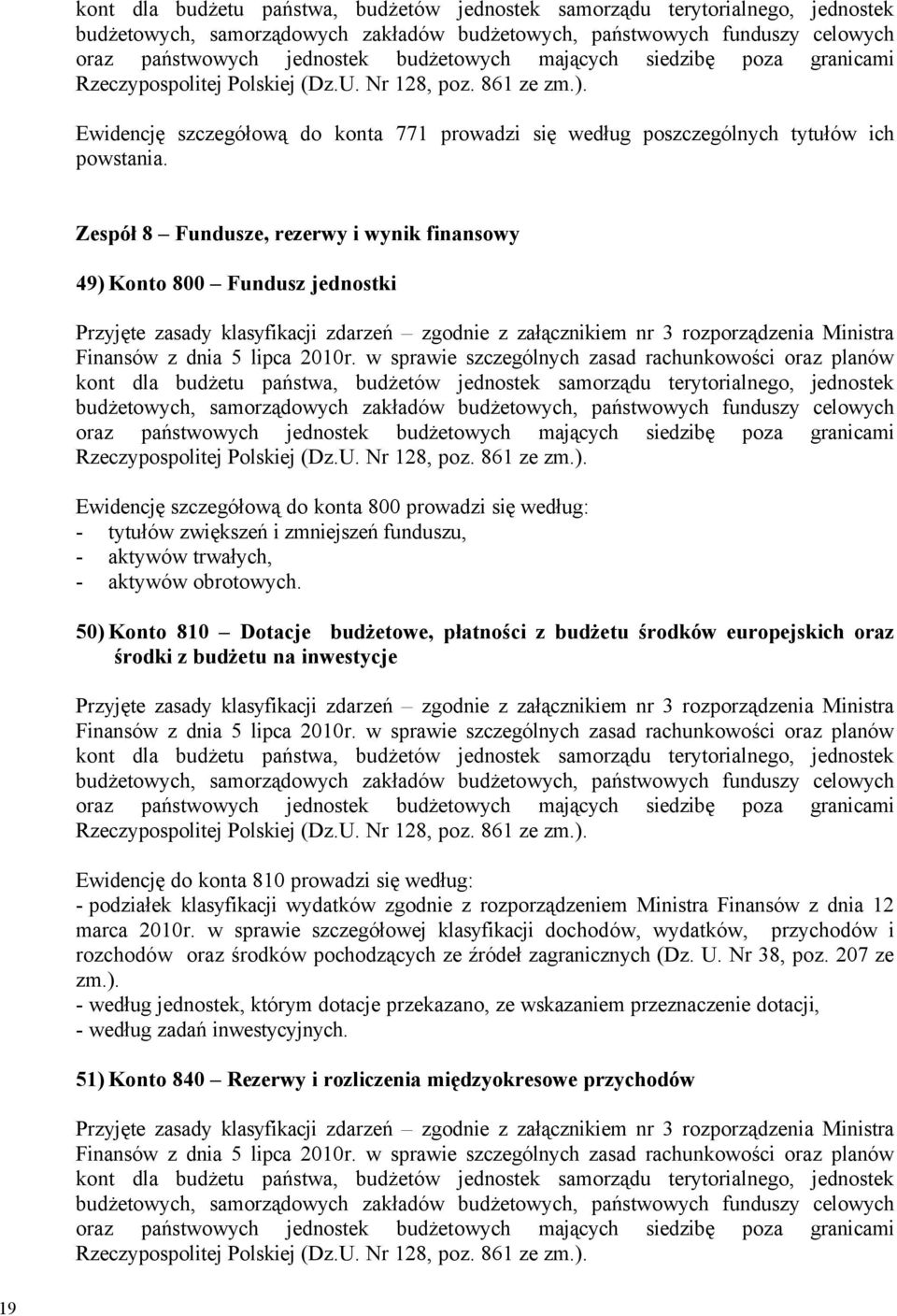 aktywçw obrotowych. 50) Konto 810 Dotacje budżetowe, płatności z budżetu środkäw europejskich oraz środki z budżetu na inwestycje FinansÉw z dnia 5 lipca 2010r.