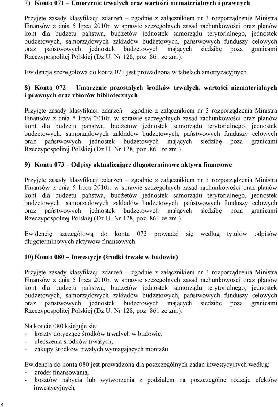 8) Konto 072 Umorzenie pozostałych środkäw trwałych, wartości niematerialnych i prawnych oraz zbioräw bibliotecznych 9) Konto 073 Odpisy aktualizujące długoterminowe aktywa finansowe Ewidencję