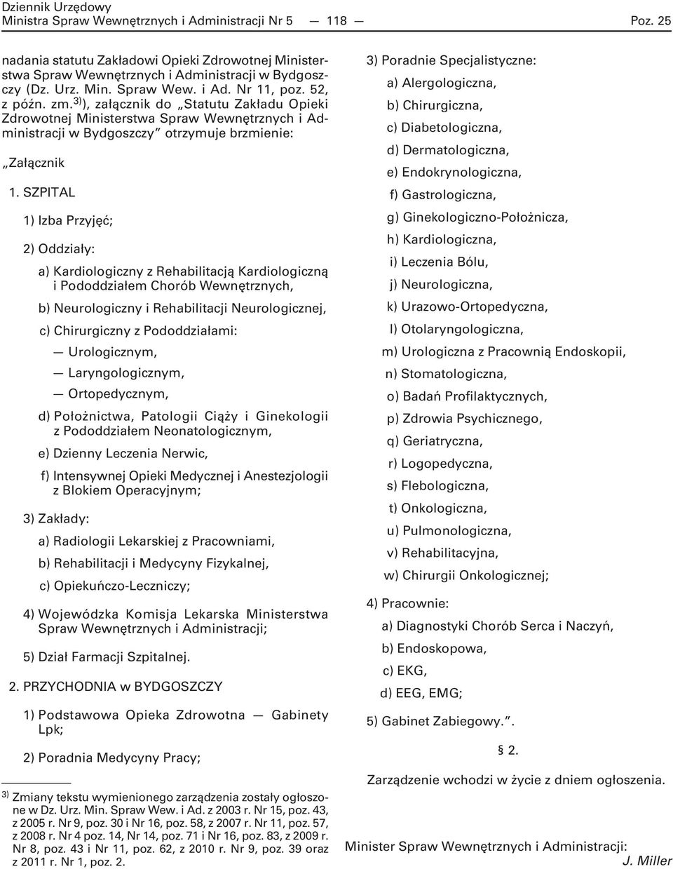 SZPITAL 1) Izba Przyjęć; 2) Oddziały: a) Kardiologiczny z Rehabilitacją Kardiologiczną i Pododdziałem Chorób Wewnętrznych, b) Neurologiczny i Rehabilitacji Neurologicznej, c) Chirurgiczny z