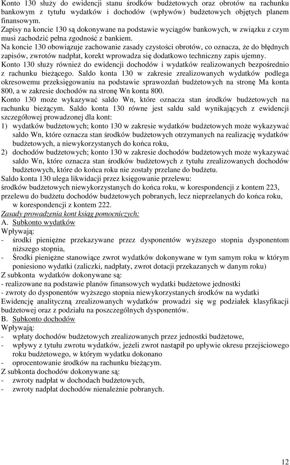 Na koncie 130 obowiązuje zachowanie zasady czystości obrotów, co oznacza, Ŝe do błędnych zapisów, zwrotów nadpłat, korekt wprowadza się dodatkowo techniczny zapis ujemny.