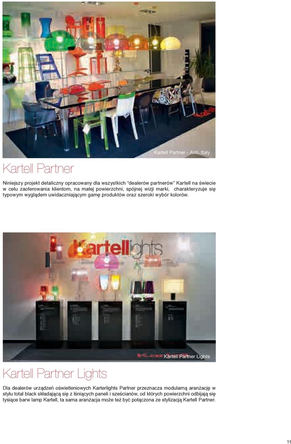 Kartell Partner Lights Kartell Partner Lights Dla dealerów urządzeń oświetleniowych Karterlights Partner przeznacza modularną aranżację w stylu total black