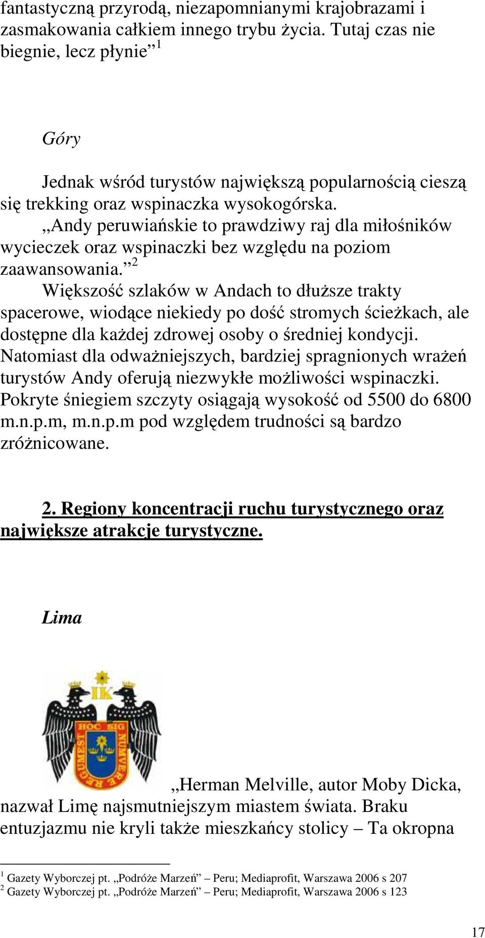 Andy peruwiańskie to prawdziwy raj dla miłośników wycieczek oraz wspinaczki bez względu na poziom zaawansowania.