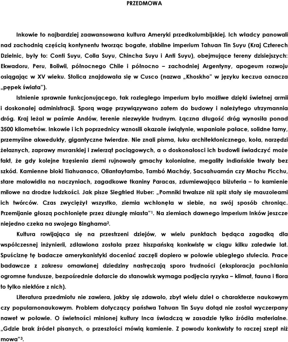 tereny dzisiejszych: Ekwadoru, Peru, Boliwii, północnego Chile i północno zachodniej Argentyny, apogeum rozwoju osiągając w XV wieku.