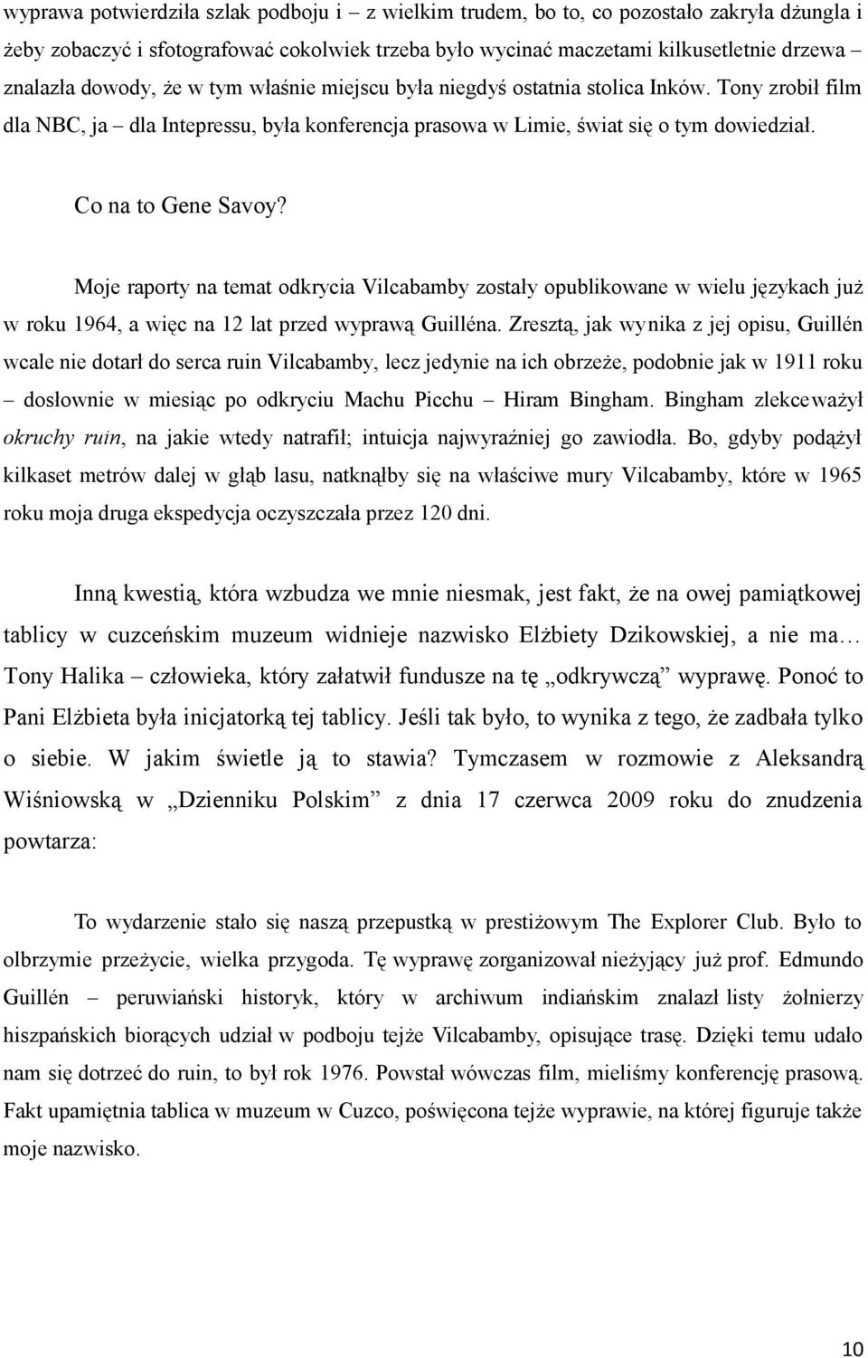 Moje raporty na temat odkrycia Vilcabamby zostały opublikowane w wielu językach już w roku 1964, a więc na 12 lat przed wyprawą Guilléna.