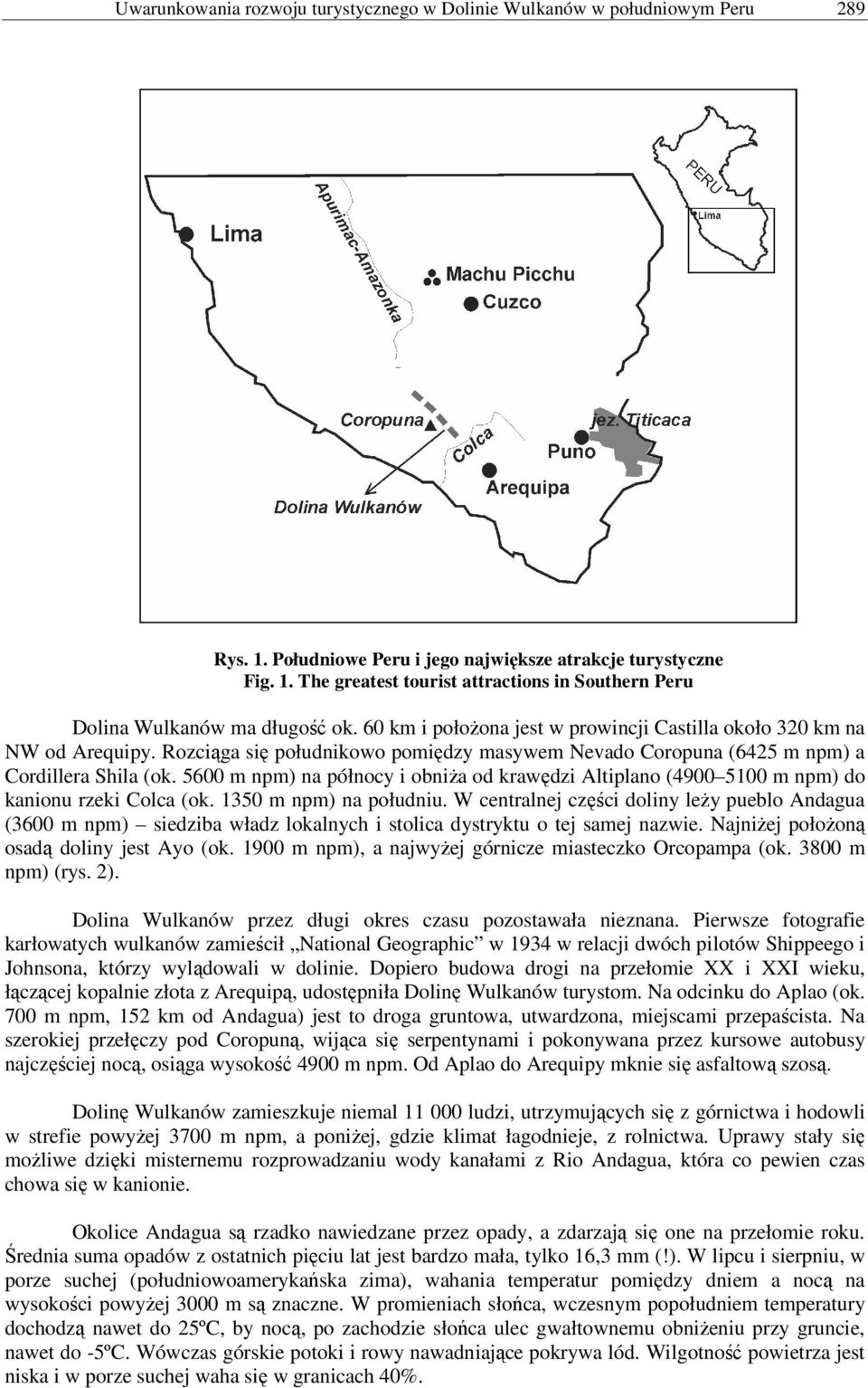 5600 m npm) na północy i obniża od krawędzi Altiplano (4900 5100 m npm) do kanionu rzeki Colca (ok. 1350 m npm) na południu.