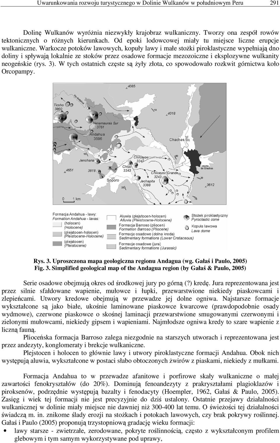 Warkocze potoków lawowych, kopuły lawy i małe stożki piroklastyczne wypełniają dno doliny i spływają lokalnie ze stoków przez osadowe formacje mezozoiczne i eksplozywne wulkanity neogeńskie (rys. 3).