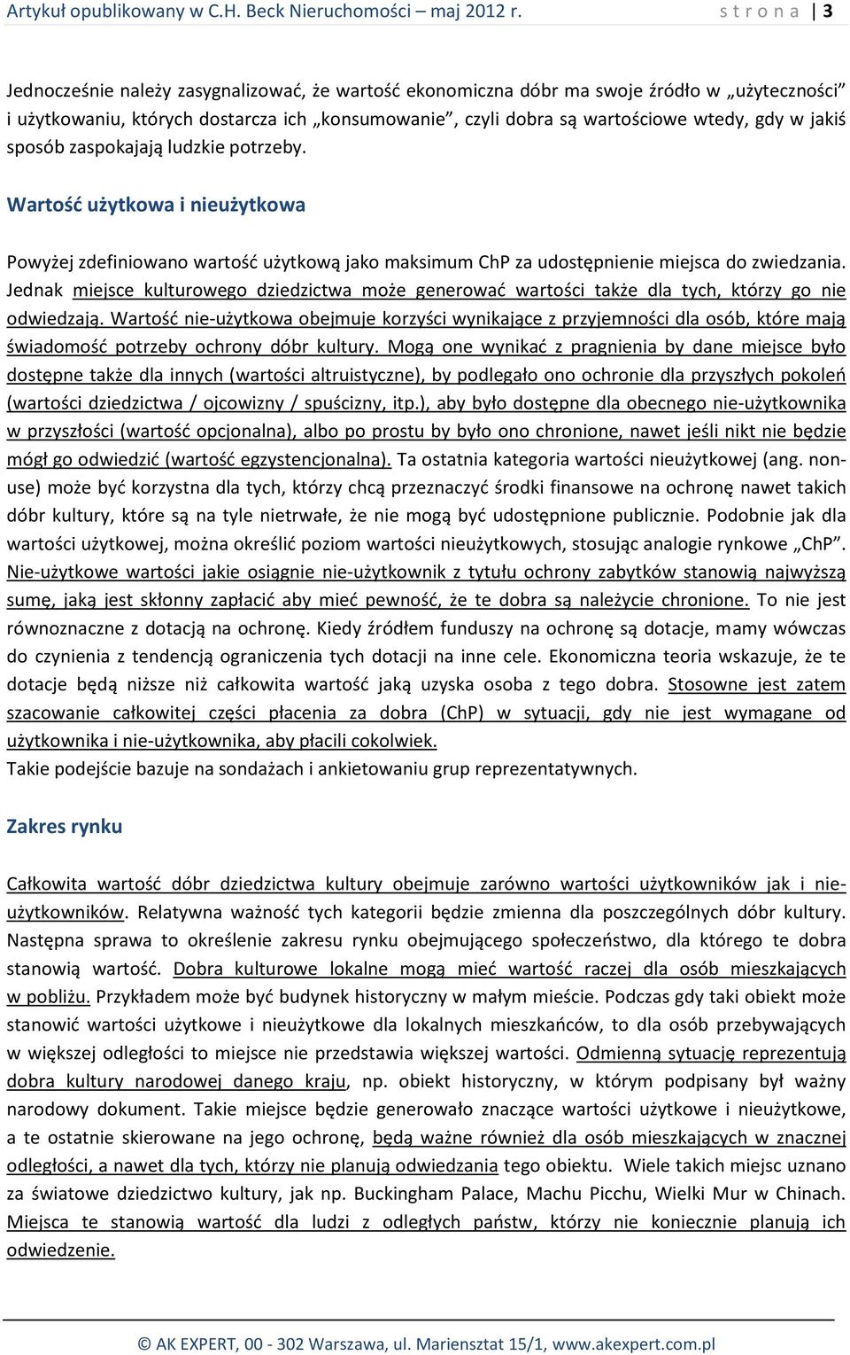 jakiś sposób zaspokajają ludzkie potrzeby. Wartość użytkowa i nieużytkowa Powyżej zdefiniowano wartość użytkową jako maksimum ChP za udostępnienie miejsca do zwiedzania.