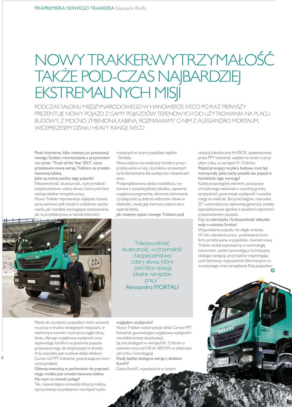 ROZMAWIAMY O NIM Z ALESSANDRO MORTALIM, WICEPREZESEM DZIAŁU HEAVY RANGE IVECO Panie Inżynierze, kilka miesięcy po prezentacji nowego Stralisa i równocześnie z przyznaniem mu tytułu Truck of the Year