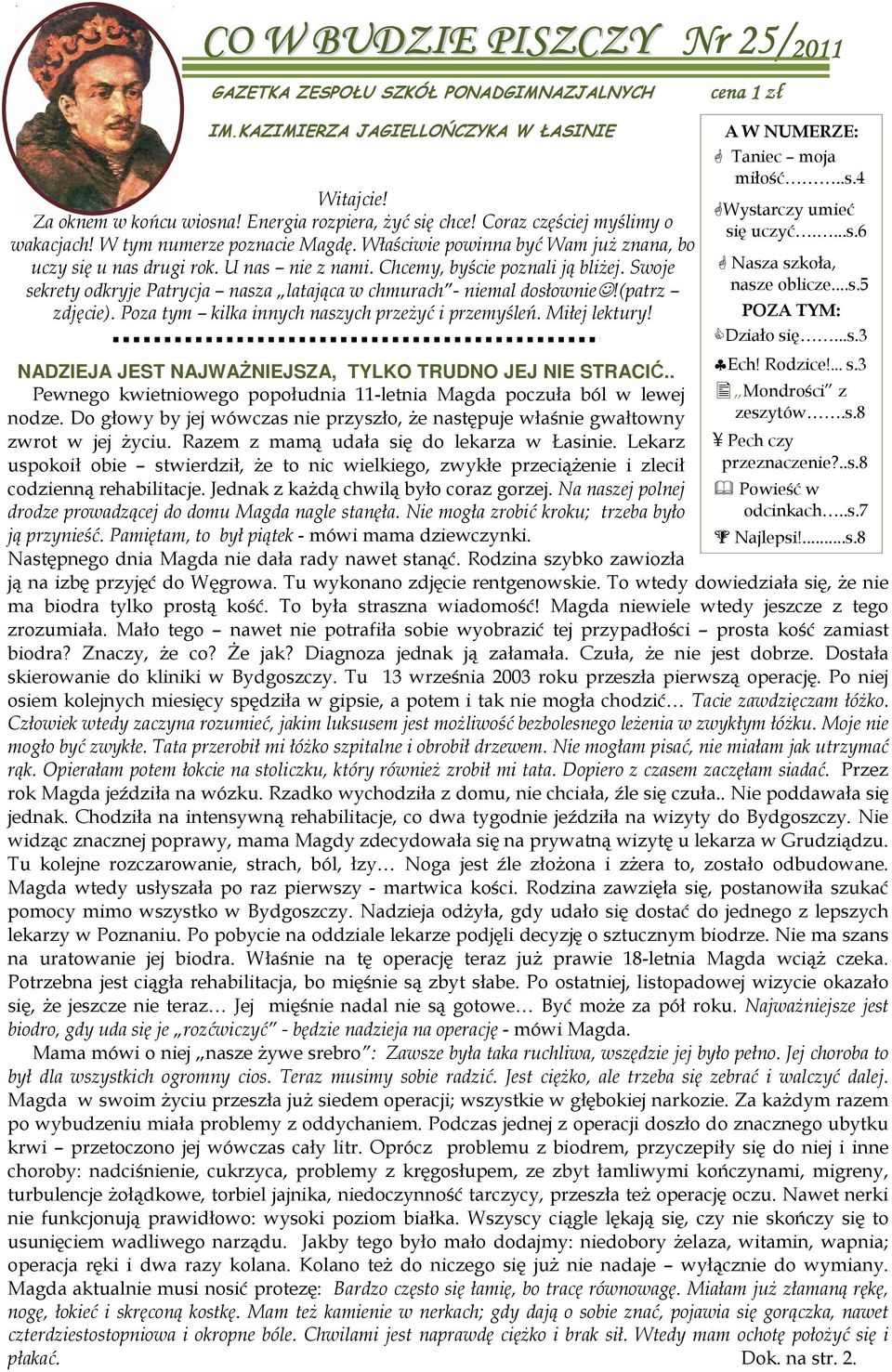 Swoje sekrety odkryje Patrycja nasza latająca w chmurach - niemal dosłownie!(patrz zdjęcie). Poza tym kilka innych naszych przeżyć i przemyśleń. Miłej lektury!