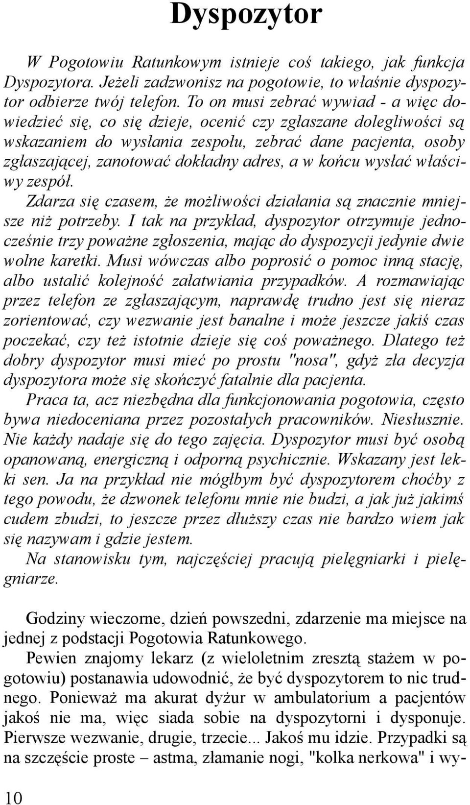 adres, a w końcu wysłać właści wy zespół. Zdarza się czasem, że możliwości działania są znacznie mniej sze niż potrzeby.