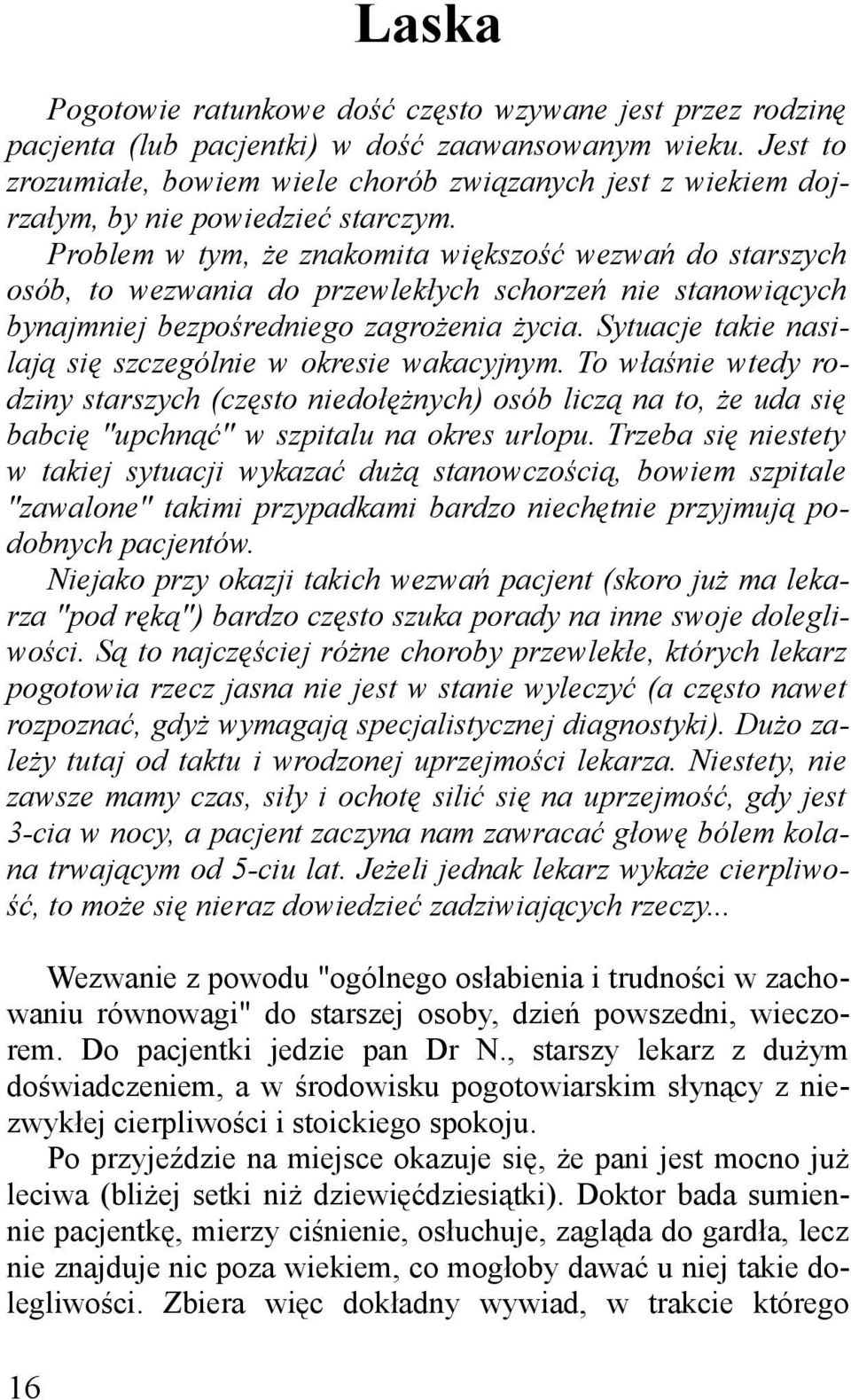 Problem w tym, że znakomita większość wezwań do starszych osób, to wezwania do przewlekłych schorzeń nie stanowiących bynajmniej bezpośredniego zagrożenia życia.