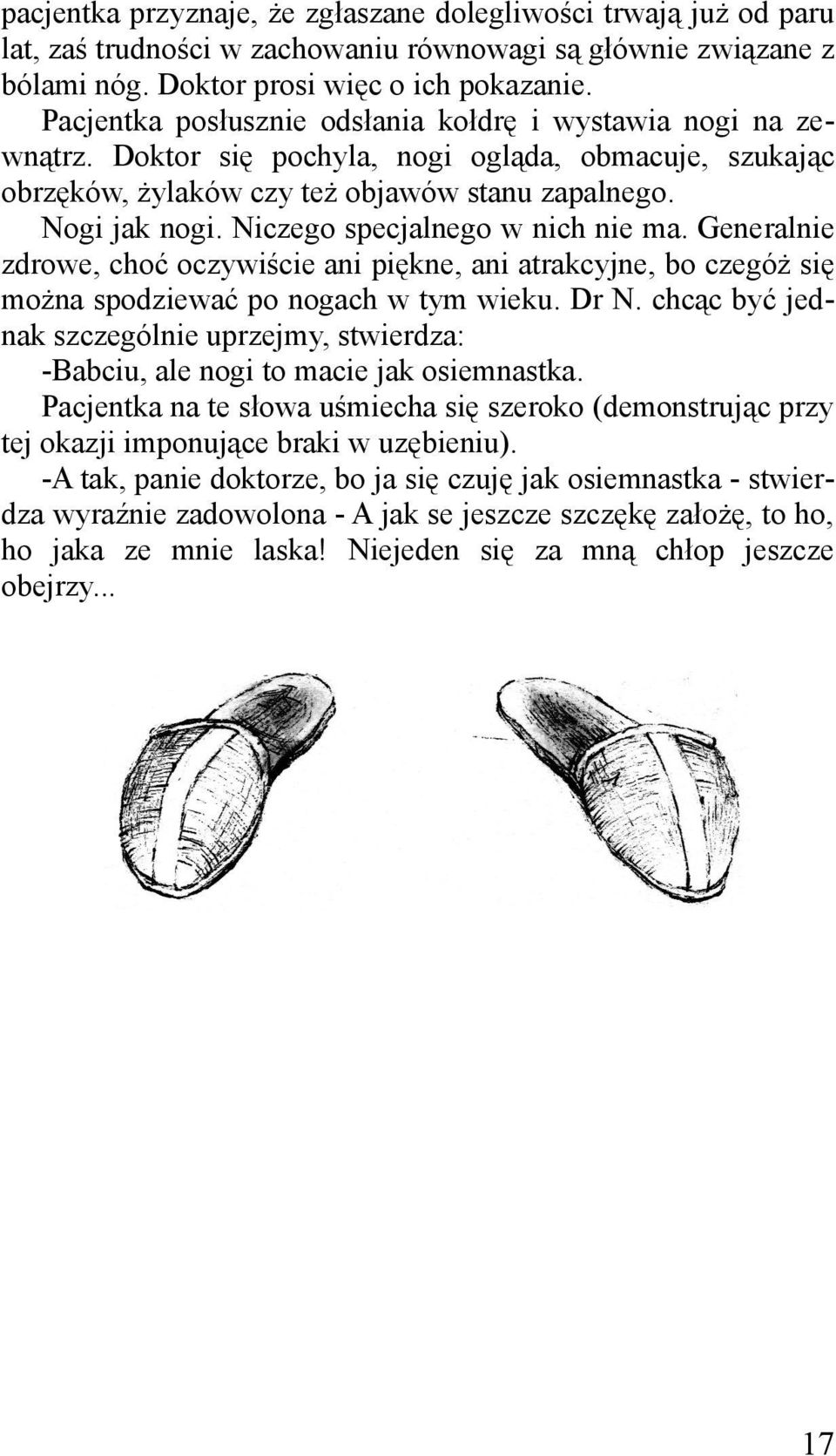 Niczego specjalnego w nich nie ma. Generalnie zdrowe, choć oczywiście ani piękne, ani atrakcyjne, bo czegóż się można spodziewać po nogach w tym wieku. Dr N.