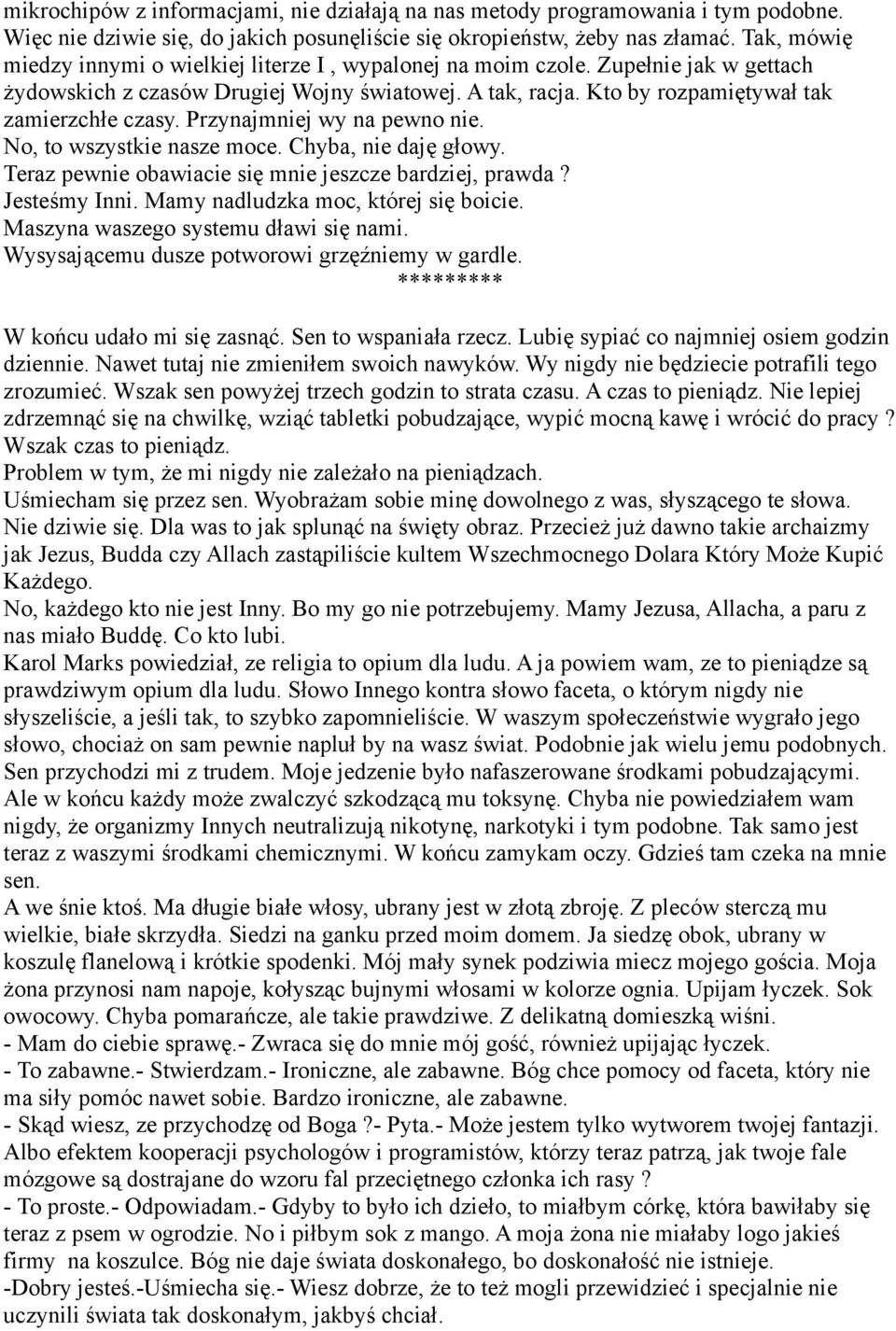 Przynajmniej wy na pewno nie. No, to wszystkie nasze moce. Chyba, nie daję głowy. Teraz pewnie obawiacie się mnie jeszcze bardziej, prawda? Jesteśmy Inni. Mamy nadludzka moc, której się boicie.