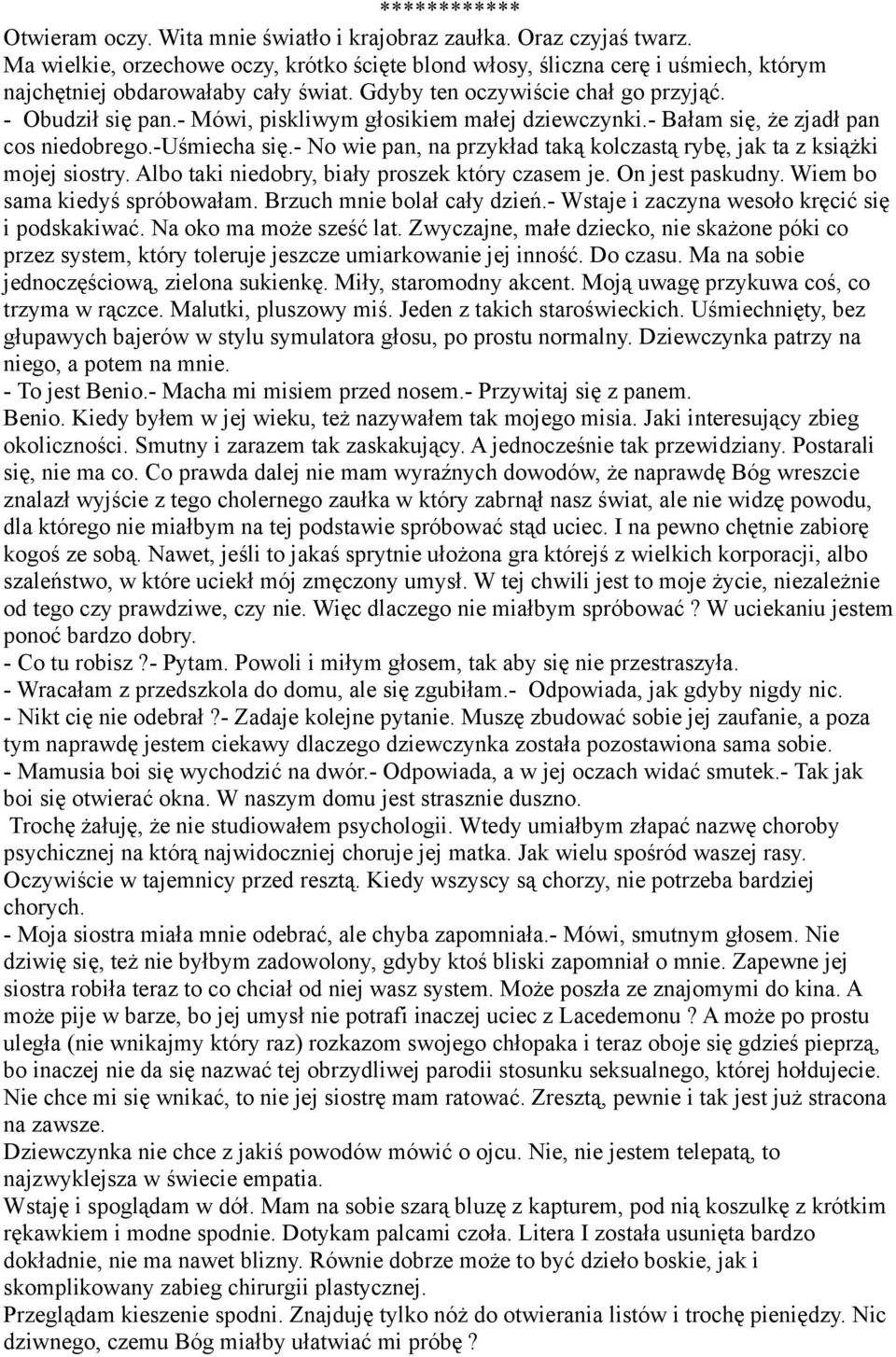 - Mówi, piskliwym głosikiem małej dziewczynki.- Bałam się, że zjadł pan cos niedobrego.-uśmiecha się.- No wie pan, na przykład taką kolczastą rybę, jak ta z książki mojej siostry.