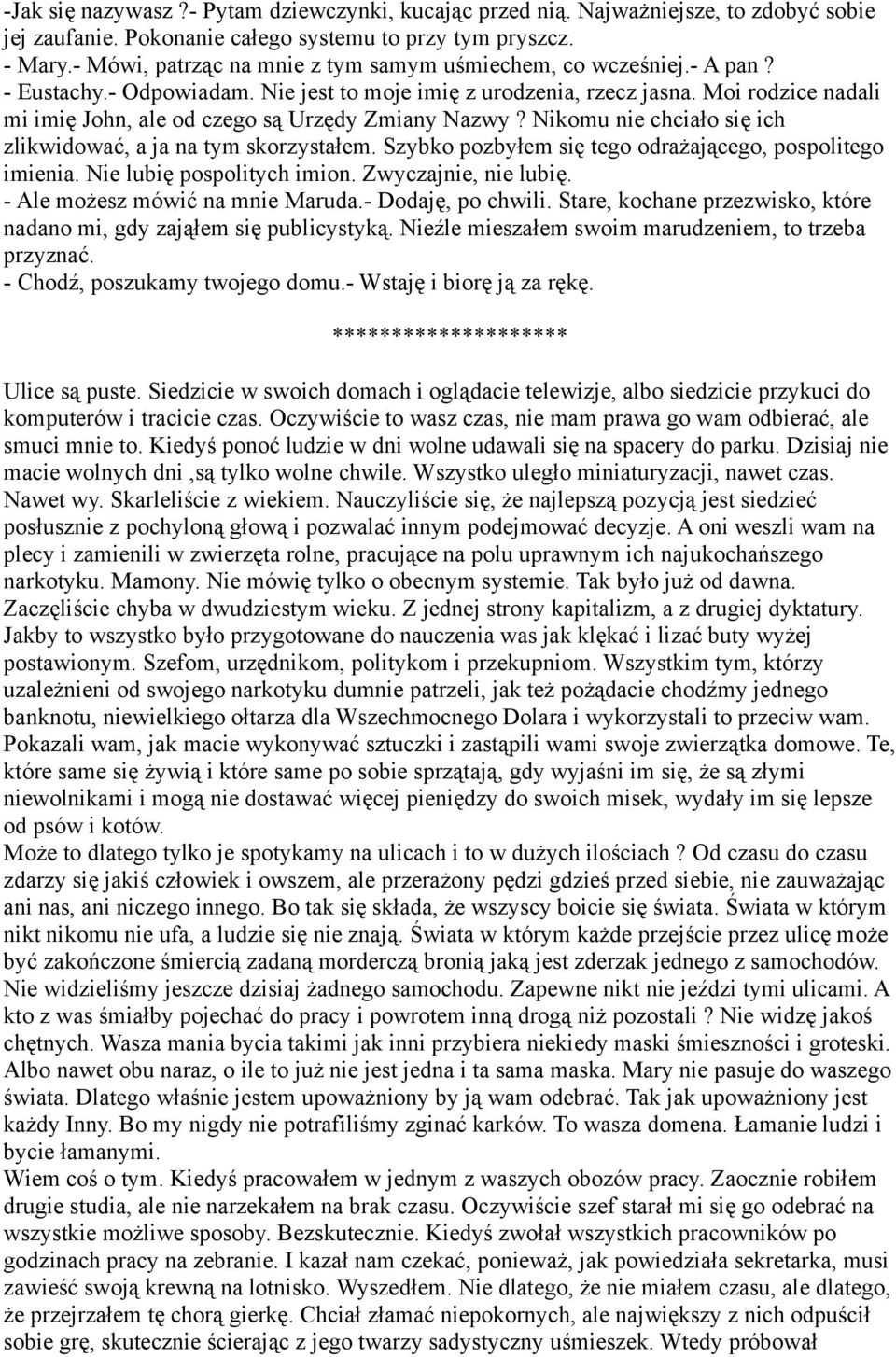 Moi rodzice nadali mi imię John, ale od czego są Urzędy Zmiany Nazwy? Nikomu nie chciało się ich zlikwidować, a ja na tym skorzystałem. Szybko pozbyłem się tego odrażającego, pospolitego imienia.