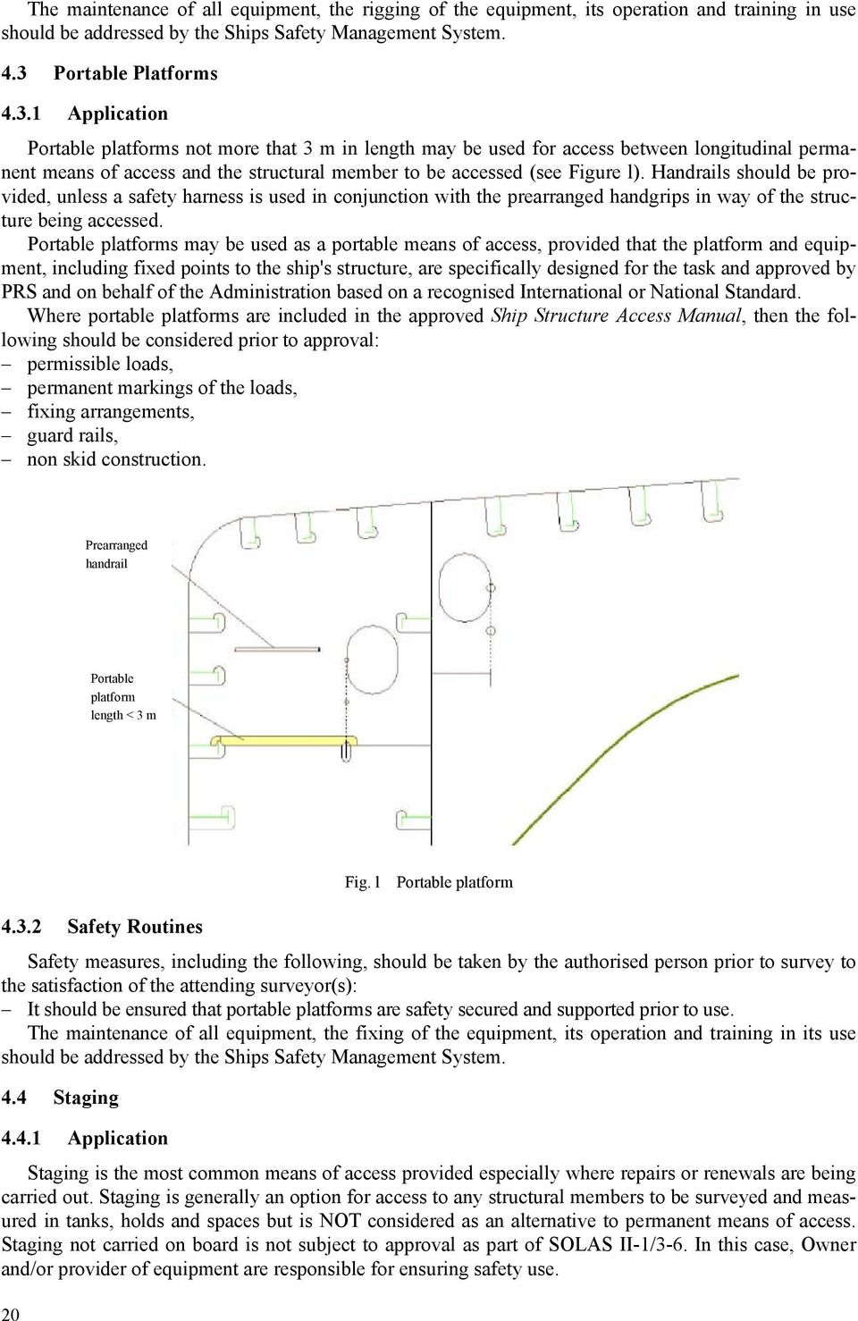 1 Application Portable platforms not more that 3 m in length may be used for access between longitudinal permanent means of access and the structural member to be accessed (see Figure l).