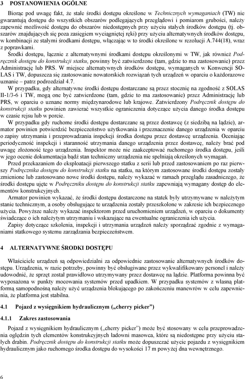 obszarów znajdujących się poza zasięgiem wyciągniętej ręki) przy użyciu alternatywnych środków dostępu, w kombinacji ze stałymi środkami dostępu, włączając w to środki określone w rezolucji A.