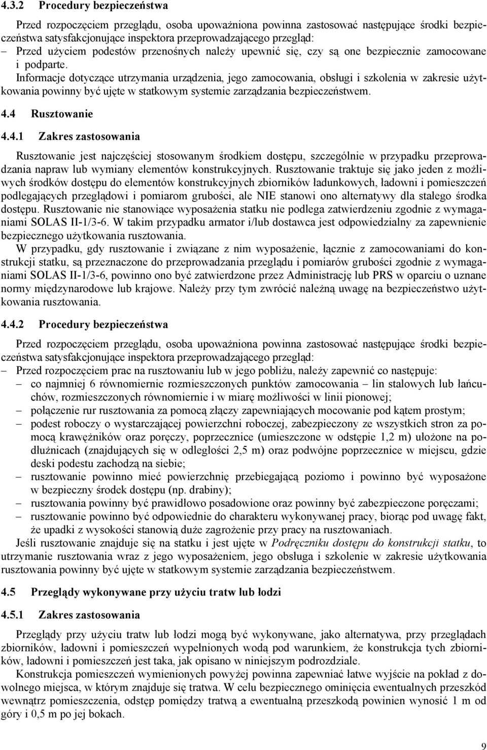 Informacje dotyczące utrzymania urządzenia, jego zamocowania, obsługi i szkolenia w zakresie użytkowania powinny być ujęte w statkowym systemie zarządzania bezpieczeństwem. 4.