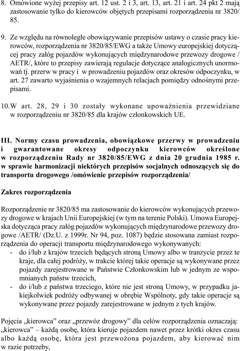 przewozy drogowe / AETR/, które to przepisy zawieraj¹ regulacje dotycz¹ce analogicznych unormowañ tj. przerw w pracy i w prowadzeniu pojazdów oraz okresów odpoczynku, w art.